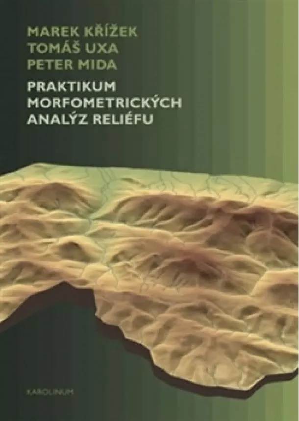 Marek Křížek, Tomáš Uxa, Peter Mida - Praktikum morfometrických analýz reliéfu