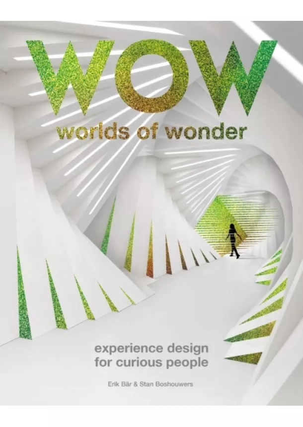 Erik Bär, Stan Boshouwers - The Worlds of Wonder : Experience design for curious people