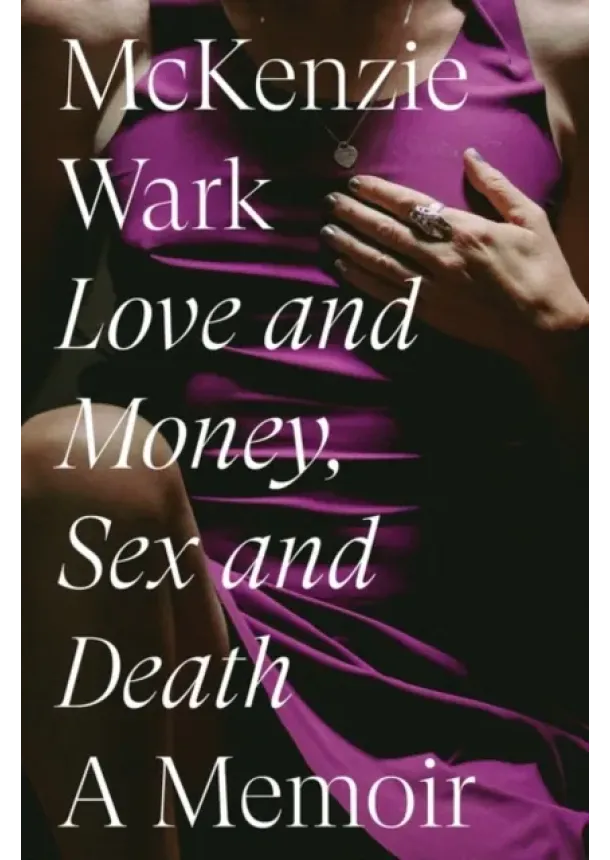 McKenzie Wark - Love and Money, Sex and Death