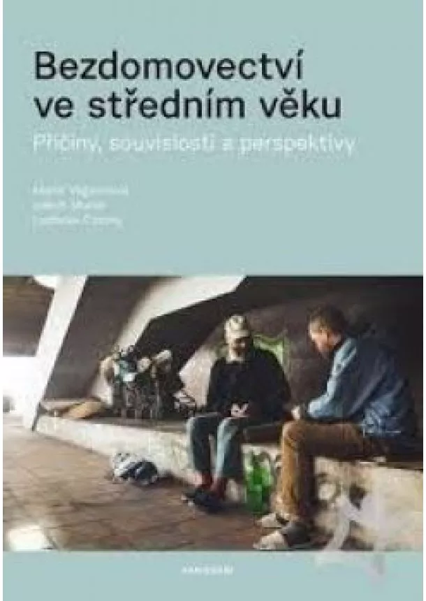 Marie Vágnerová, Jakub Marek, Ladislav Csémy - Bezdomovectví ve středním věku - Příčiny, souvislosti a perspektivy