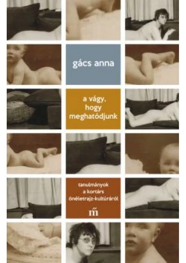 Gács Anna - A vágy, hogy meghatódjunk