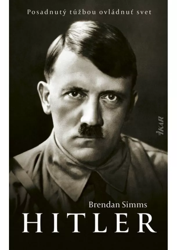 Simms Brendan - Hitler: Posadnutý túžbou ovládnuť svet