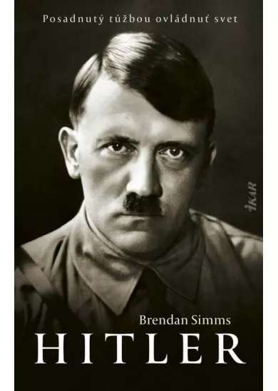 Hitler: Posadnutý túžbou ovládnuť svet