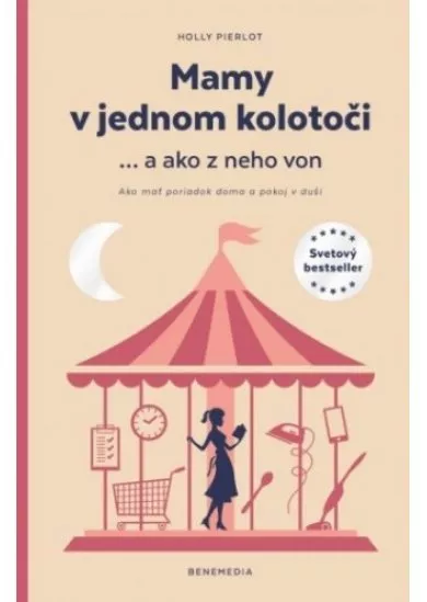 Mamy v jednom kolotoči ... a ako z neho von - Ako mať poriadok doma a pokoj v duši