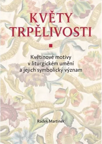 Květy trpělivosti - Květinové motivy v liturgickém umění a jejich symbolický význam