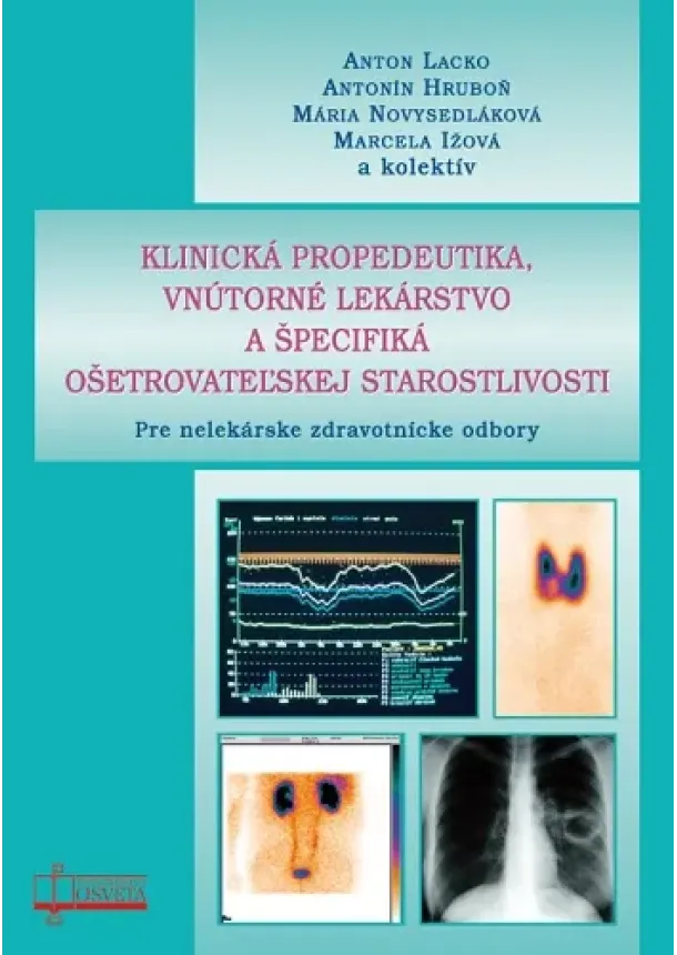 Anton Lacko, Antonín Hruboň, Mária Novysedláková, Marcela Ižová - Klinická propedeutika, vnútorné lekárstvo a špecifiká ošetrovateľskej starostlivosti