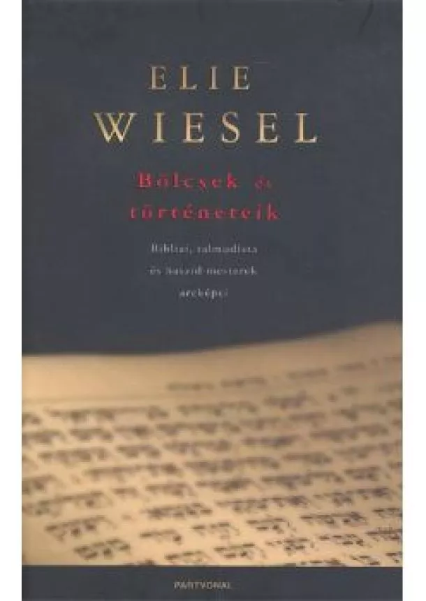 Elie Wiesel - BÖLCSEK ÉS TÖRTÉNETEIK