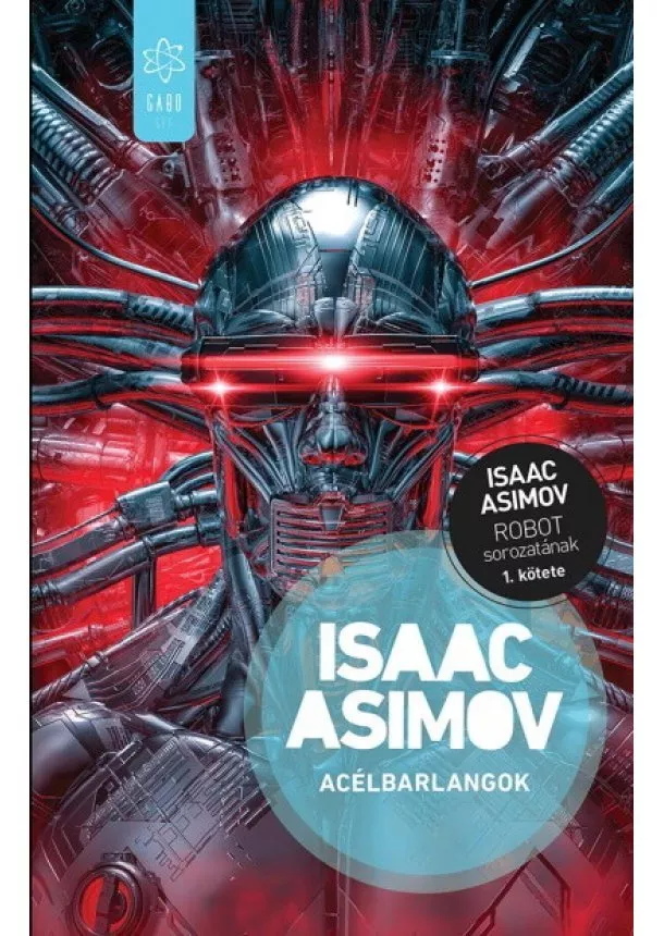 Isaac Asimov - Acélbarlangok - Robot-sorozat 1. (új kiadás)