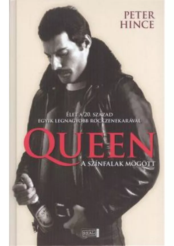 Peter Hince - QUEEN - A SZÍNFALAK MÖGÖTT /ÉLET A 20. SZÁZAD EGYIK LEGNAGYOBB ROCKZENEKARÁVAL