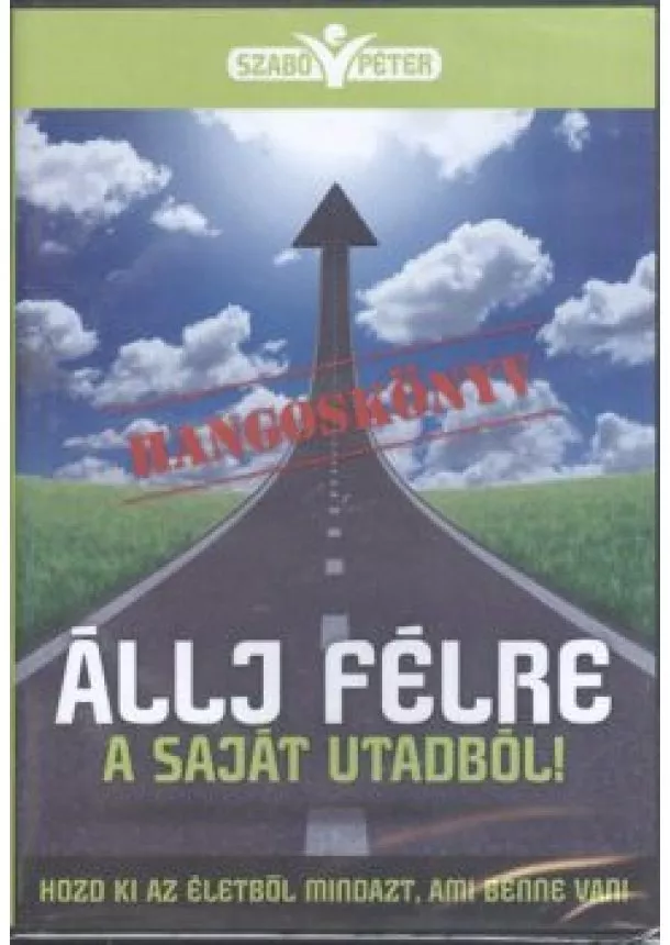 SZABÓ PÉTER - ÁLLJ FÉLRE A SAJÁT UTADBÓL!