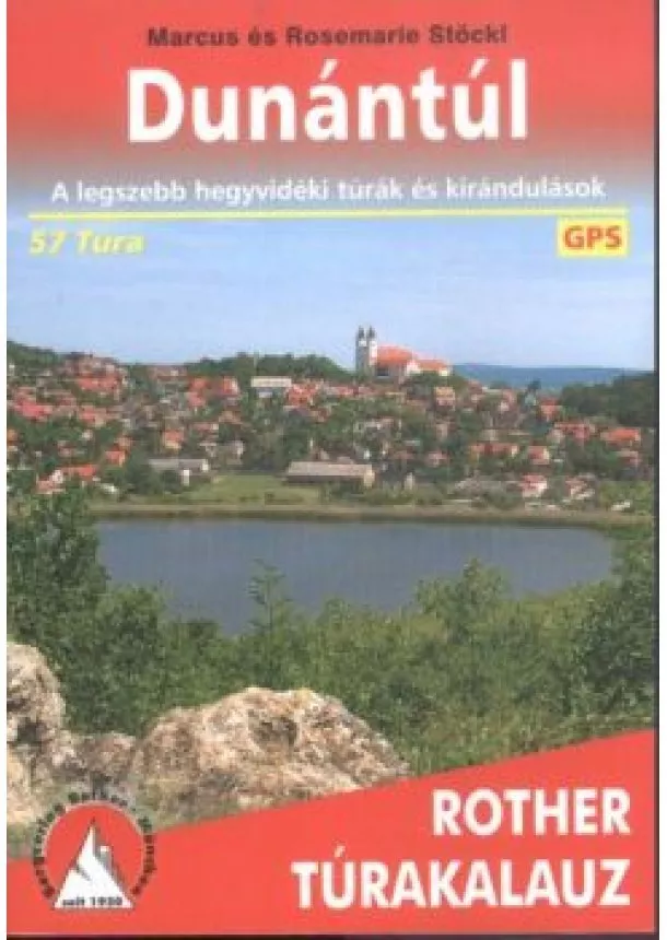 Rosemarie Stöckl - DUNÁNTÚL /A LEGSZEBB HEGYVIDÉKI TÚRÁK ÉS KIRÁNDULÁSOK 57 TÚRA