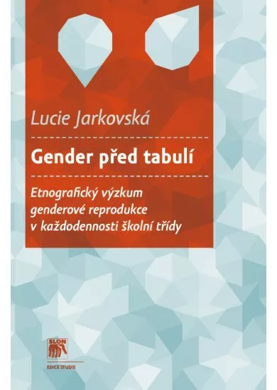 Gender před tabulí - Etnografický výzkum genderové reprodukce vkaždodennosti školní třídy