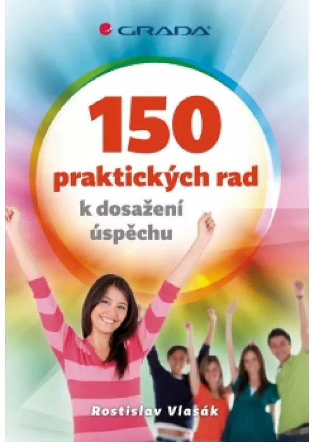 Vlasák Rostislav - 150 praktických rad k dosažení úspěchu