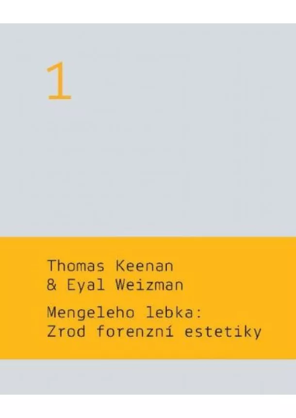 Thomas Keenan, Eyal Weizman - Mengeleho lebka: Zrod forenzní estetiky