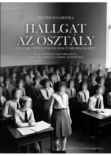 Hallgat az osztály - Öt perc néma csend Magyarországért - Igaz történet bátorságról, összetartásról és a hidegháborúról