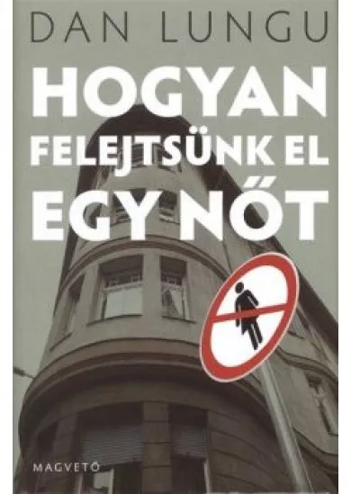 HOGYAN FELEJTSÜNK EL EGY NŐT