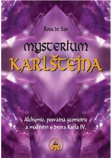 Mysterium Karlštejna - Alchymie, posvátná geometrie a malířství u dvora Karla IV