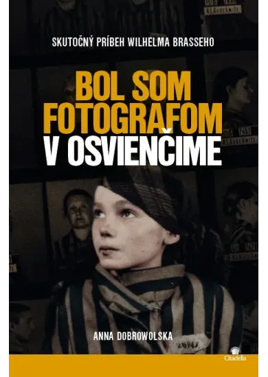 Bol som fotografom v Osvienčime - Skutočný príbeh Wilhelma Brasseho