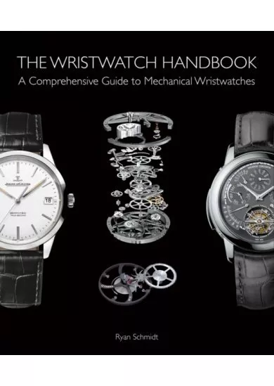The Wristwatch Handbook: A Comprehensive Guide to Mechanical Wristwatches