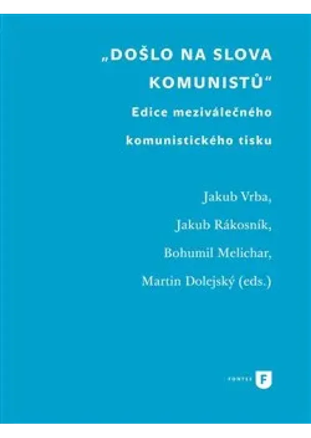Jakub Vrba, Jakub Rákosník, Bohumil Melichar, Martin Dolejský - Došlo na slova komunistů - Edice meziválečného komunistického tisku