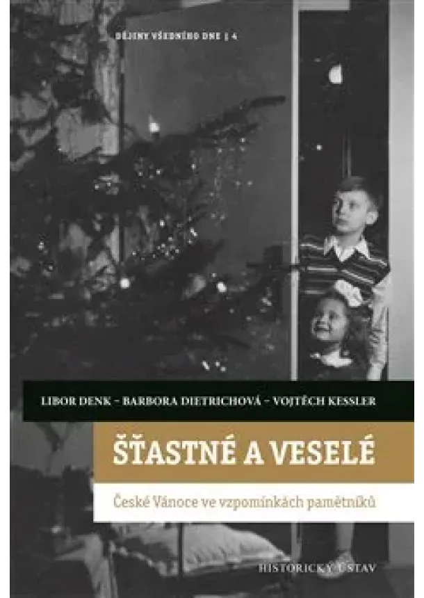 Vojtěch Kessler, Barbora Dietrichová, Libor Denk - Šťastné a veselé - České Vánoce ve vzpomínkách pamětníků