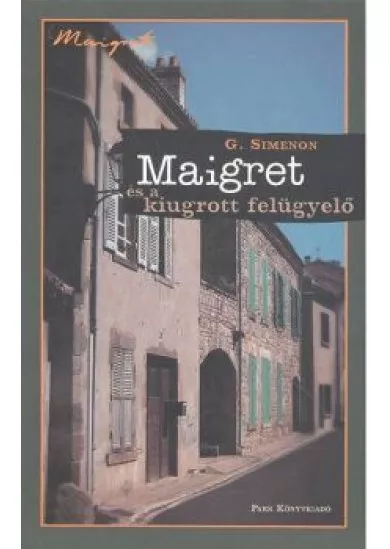MAIGRET ÉS A KIUGROTT FELÜGYELŐ