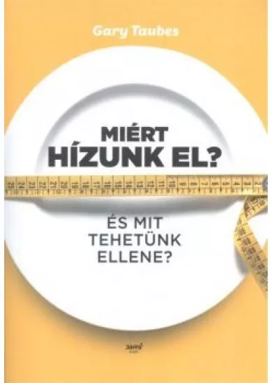 Miért hízunk el? /És mit tehetünk ellene?