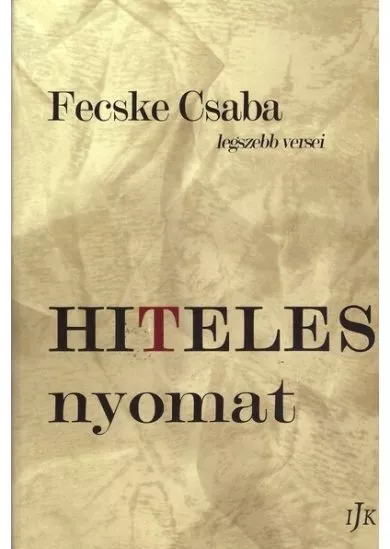 Hiteles nyomat - Fecske Csaba legszebb versei