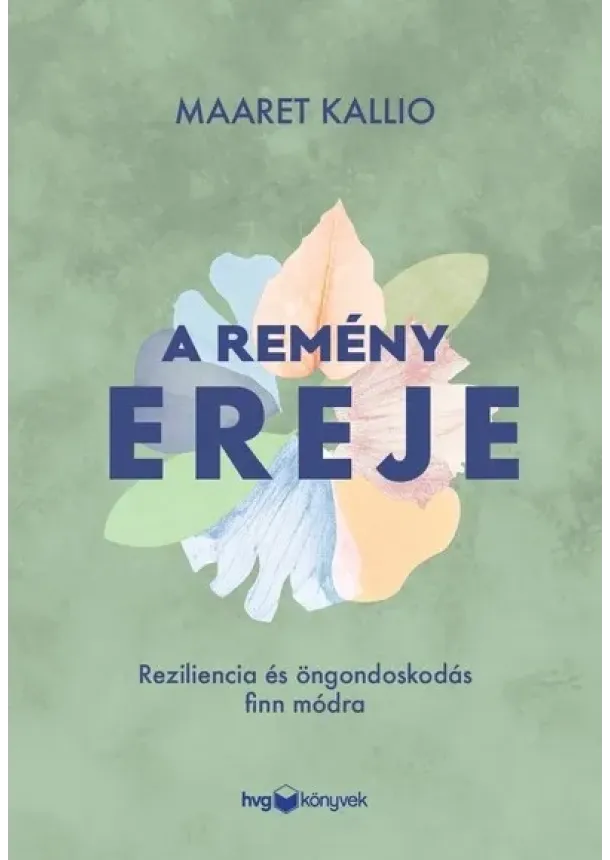 Maaret Kallio - A remény ereje - Reziliencia és öngondoskodás finn módra