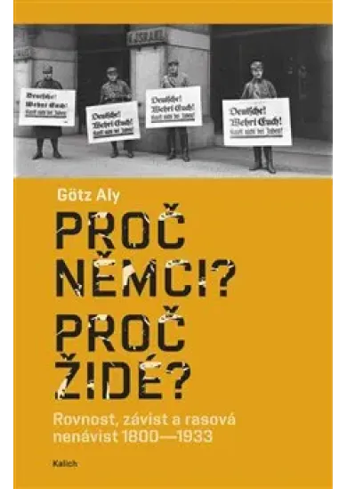 Proč Němci? Proč Židé? Rovnost, závist a rasová nenávist 1800–1933