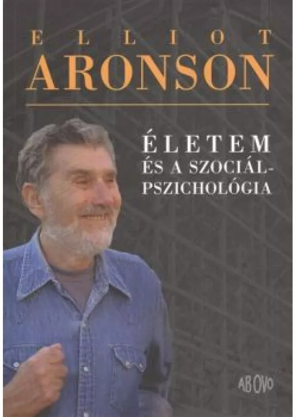 Elliot Aronson - ÉLETEM ÉS A SZOCIÁLPSZICHOLÓGIA