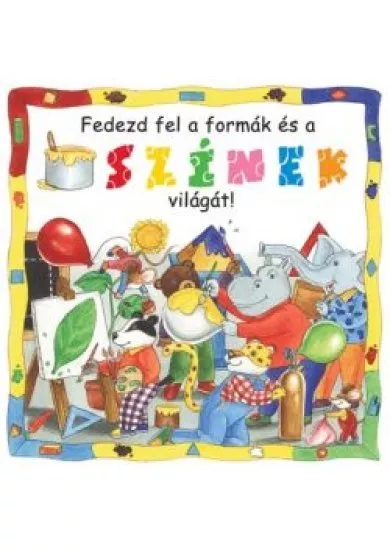 FEDEZD FEL A FORMÁK ÉS A SZÍNEK VILÁGÁT!