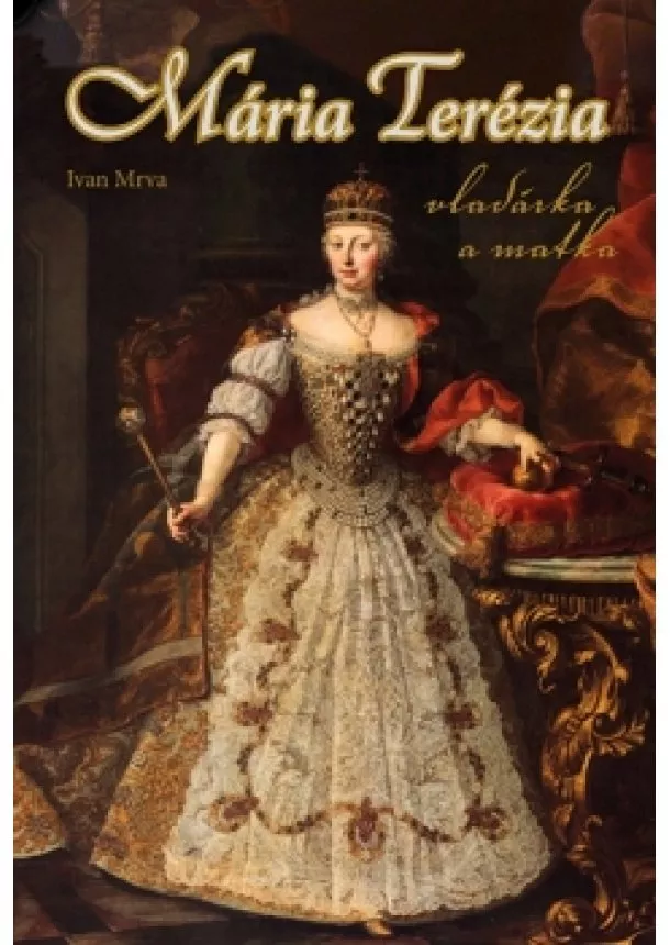 Ivan Mrva - Mária Terézia - vladárka a matka