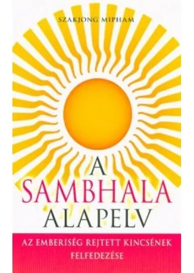 A Sambhala alapelv - Az emberiség rejtett kincsének felfedezése