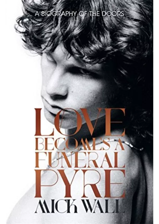 Mick Wall - Love Becomes a Funeral Pyre