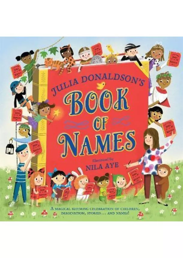 Julia Donaldson´s Book of Names: A Magical Rhyming Celebration of Children, Imagination, Stories . . . And Names!