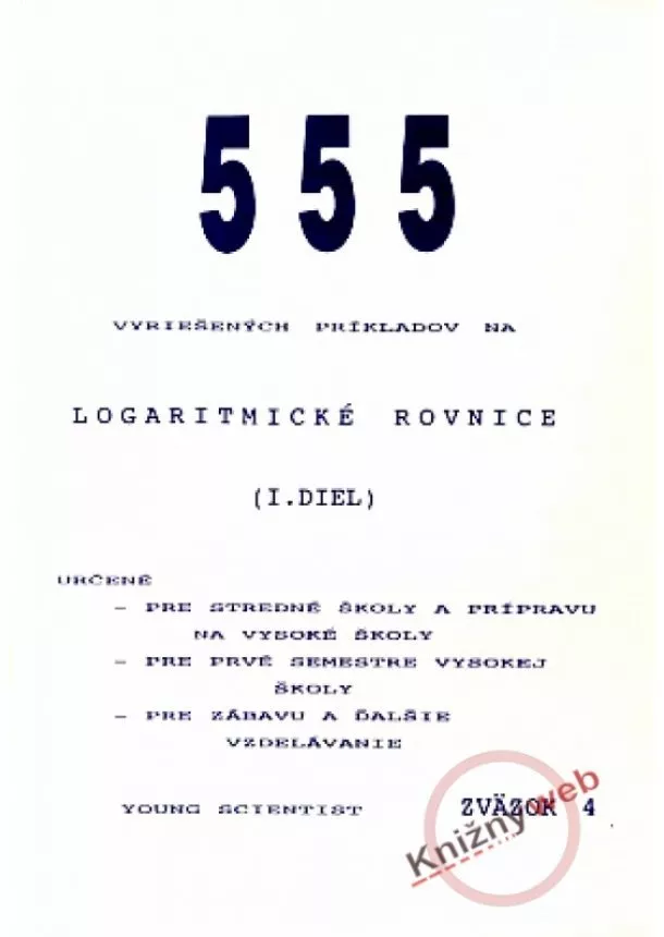 RNDr.Marián Olejár, Mgr.Iveta Olejárová - 555 vyriešených príkladov na logaritmické rovnice I.diel