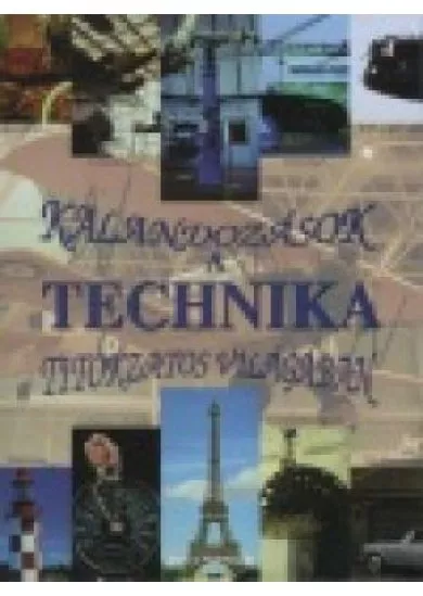 KALANDOZÁSOK A TECHNIKA TITOKZATOS VILÁGÁBAN