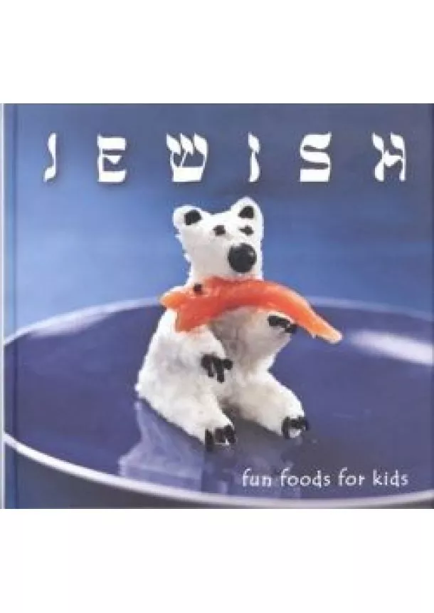 KOLOZSVÁRI ILDIKÓ - HAJNI ISTVÁN - JEWISH FUN FOODS FOR KIDS