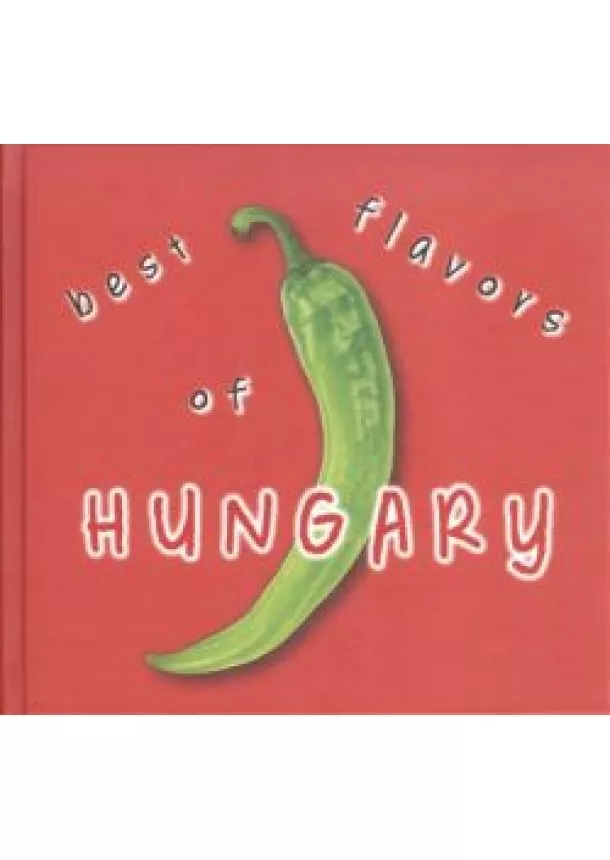 KOLOZSVÁRI ILDIKÓ - HAJNI ISTVÁN - BEST FLAVORS OF HUNGARY