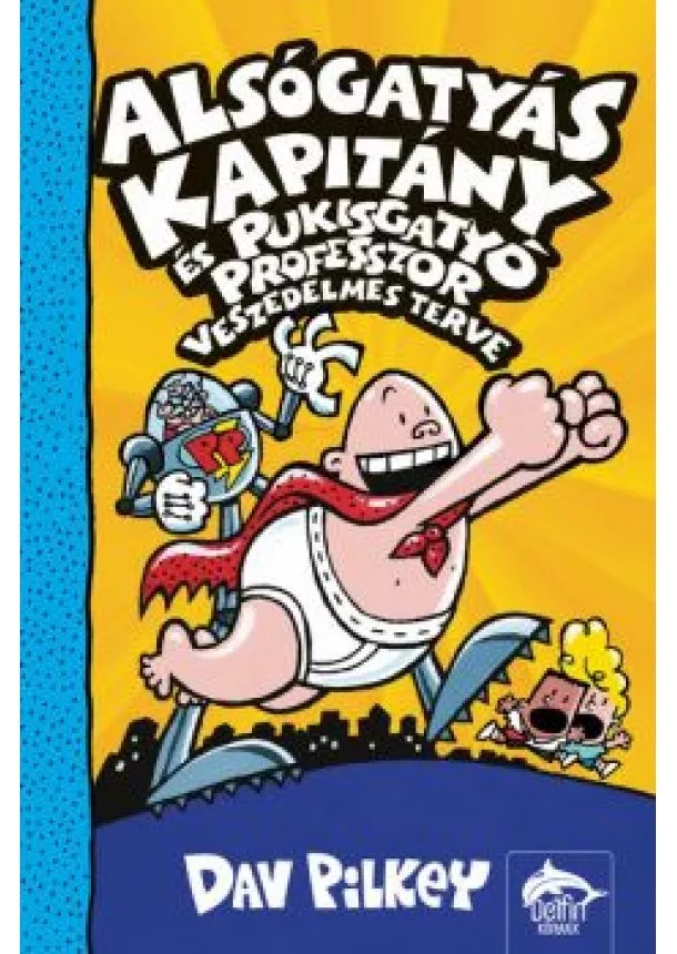 Dav Pilkey - Alsógatyás Kapitány és Pukisgatyó professzor veszedelmes terve - Alsógatyás Kapitány 4.