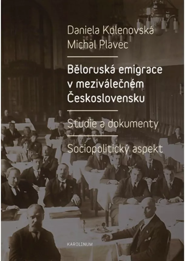 Daniela Kolenovská, Michal Plavec - Běloruská emigrace v meziválečném Československu - Studie a dokumenty – Sociopolitický aspekt