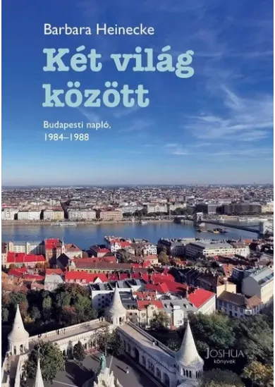Két világ között - Budapesti napló, 1984-1988 - Megélt sorsok