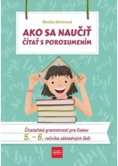 Ako sa naučiť čítať s porozumením – Čitateľská gramotnosť pre 5.-6. ročník ZŠ