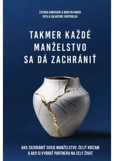 Takmer každé manželstvo sa dá zachrániť - Ako Zachrániť svoje manželstvo, čeliť krízam a ako si vybrať partnera na celý život