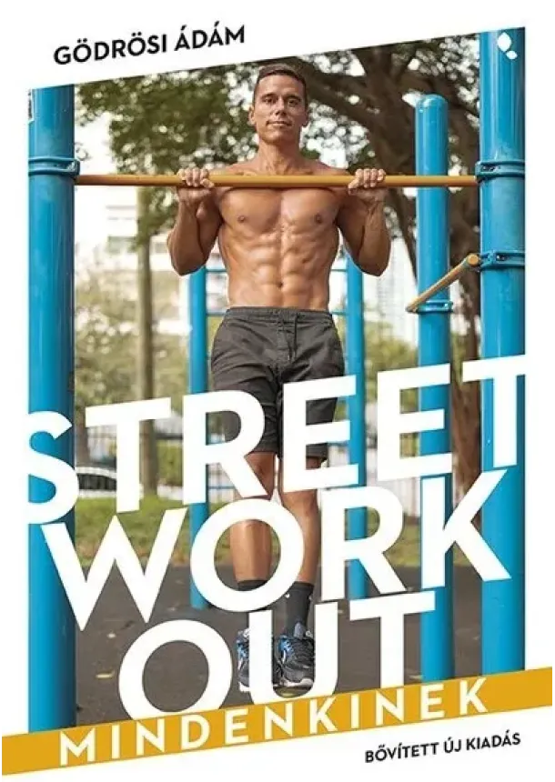 Gödrösi Ádám - Street workout mindenkinek (átdolgozott, új kiadás)