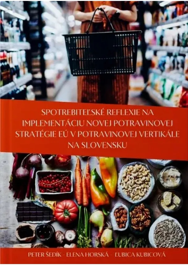 Peter Šedík, Elena Horská, Ľubica Kubicová - Spotrebiteľské reflexie na implementáciu novej potravinovej stratégie EÚ v potravinovej vertikále na