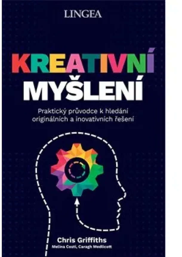 Chris Griffiths, Melina Costi, Caragh Medlicott - Kreativní myšlení - Praktický průvodce k hledání originálních a inovativních řešení