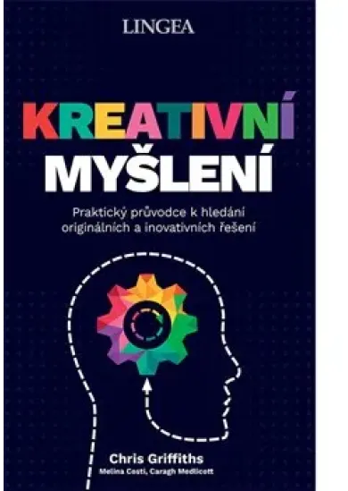 Kreativní myšlení - Praktický průvodce k hledání originálních a inovativních řešení