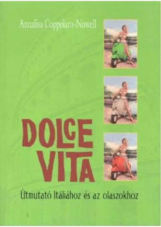 Annalisa Coppolaro-Nowell - DOLCE VITA /ÚTMUTATÓ ITÁLIÁHOZ ÉS AZ OLASZOKHOZ